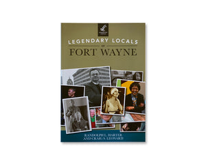 Legendary Locals of Fort Wayne Book